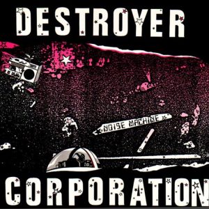 Destroyer Corporation – Noise Machine