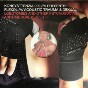Flexol, Acoustic Trauma & Dexual – Lobotomies And Other Psychosocial Arithmerical Issues EP