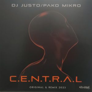 DJ Justo & Pako Mikro DJ - C.E.N.T.R.A.L. (Original & Remix 2023)