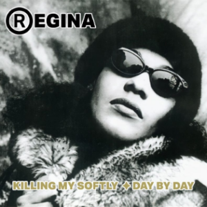 Regina – Killing Me Softly / Day By Day