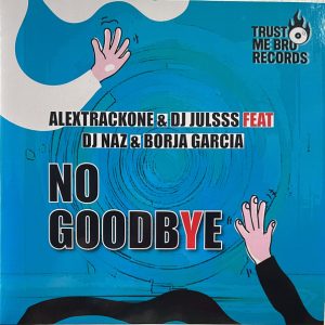 Alextrackone, DJ JULSSS, DJ Naz & Borja Garcia – No Goodbye